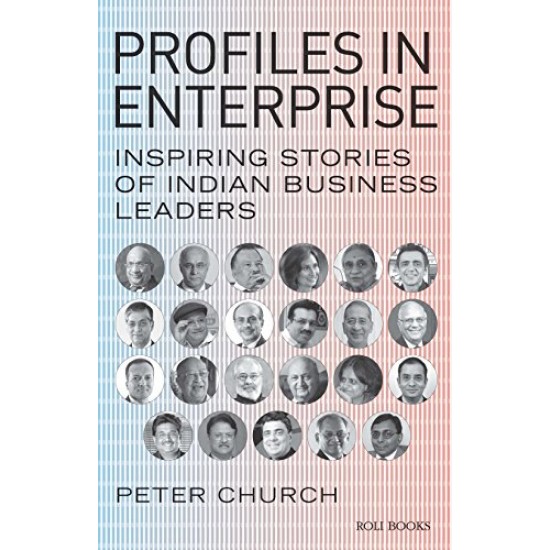 Profiles in Enterprise: Inspiring Stories of Indian Business Leaders by Peter Church