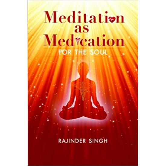 Meditation As Medication for the Soul by Rajinder Singh  
