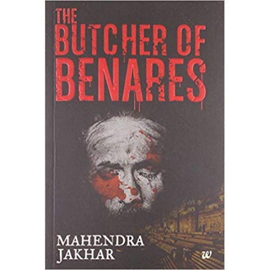 THE BUTCHER OF BENARES Paperback – January 1, 2014 by JAKHAR MAHENDRA 