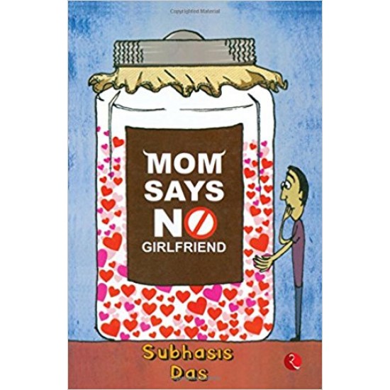 Mom Says No Girlfriend by Subhasis Das