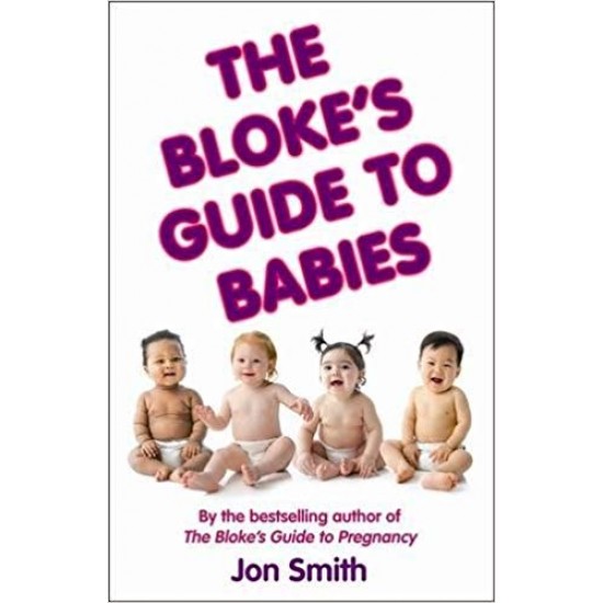 The Blokes Guide to Babies by Jon Smith 