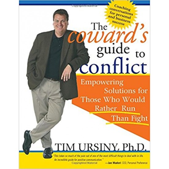 The Coward's Guide to Conflict: Empowering Solutions for Those Who Would Rather Run Than Fight by by Tim Ursiny 