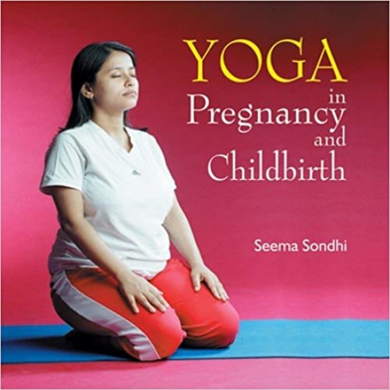 YOGA IN PREGNANCY AND CHILDBIRTH by Seema Sondhi