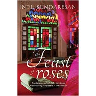 A Feast Of Roses by Indu Sundaresan 