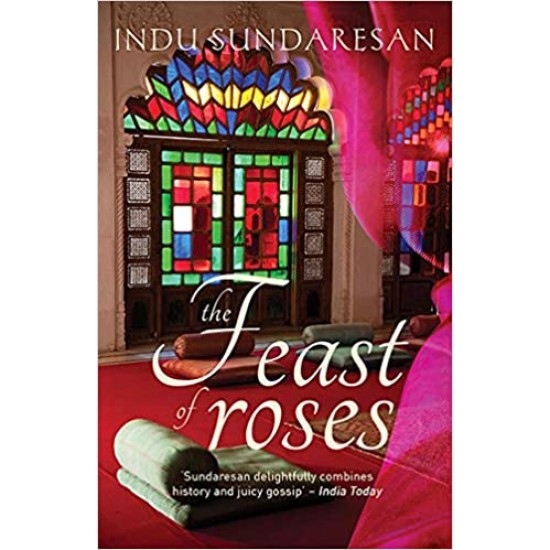 A Feast Of Roses by Indu Sundaresan 