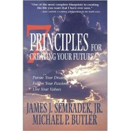 7 Principles for Creating Your Future: Pursue Your Dreams, Follow Your Passions, Live Your Values by Jr. James J. Semradek (Author), Michael P. Butler