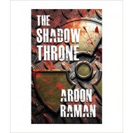 The Shadow Throne Raman, Aroon by Aroon Raman The Shadow Throne Raman, Aroon by Aroon Raman