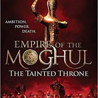 EMPIRE OF THE MOGHUL THE TAINTED THRONE By Alex Rutherford