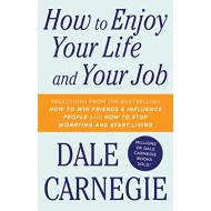 How To Enjoy Your Life And Your Job by Dale Carnegie How To Enjoy Your Life And Your Job by Dale Carnegie