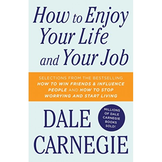 How To Enjoy Your Life And Your Job by Dale Carnegie