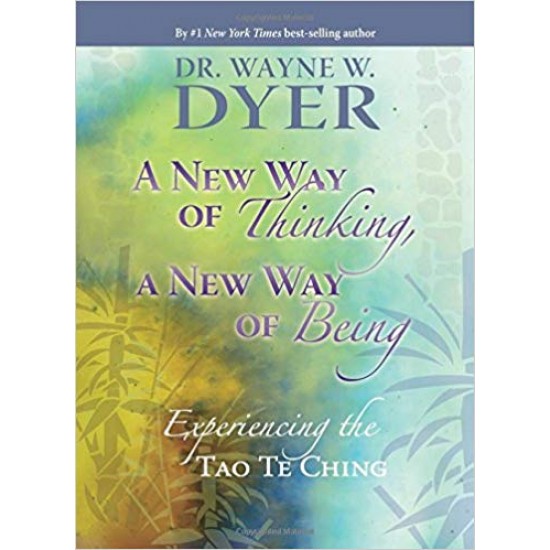 A New Way of Thinking, A New Way of Being: Experiencing the Tao Te ching Hardcover – July 25, 2010 by Dr. Wayne W. Dyer