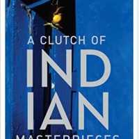 A Clutch of Indian Masterpieces: Extraordinary Short Stories from the 19th Century to the Present by David Davidar