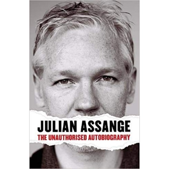 Julian Assange: The Unauthorised Autobiography  by Julian Assange 