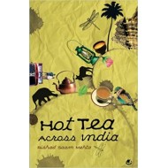 Hot Tea Across India by Rishad Saam Mehta Hot Tea Across India by Rishad Saam Mehta