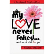 My Love Never Faked by Nikhil Mahajan My Love Never Faked by Nikhil Mahajan