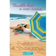 Trouble Has a New Name by Adite Banerjie Trouble Has a New Name by Adite Banerjie