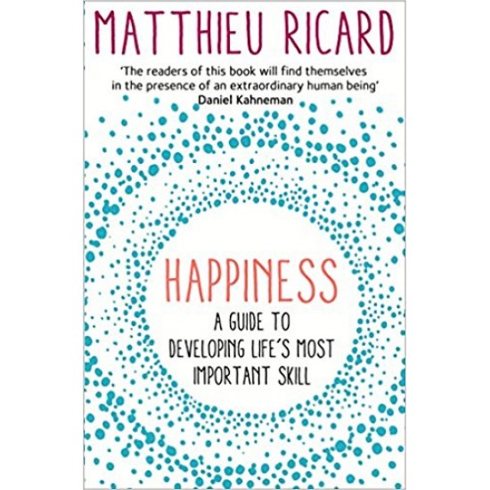 Happiness: A Guide to Developing Life's Most Important Skill by Matthieu Ricard  