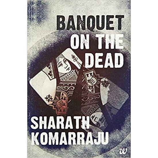 Banquet on the Dead  by Sharath Komarraju 