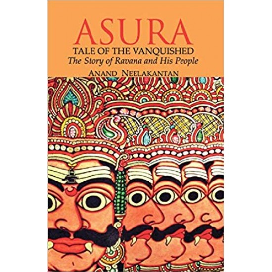 ASURA : Tale of the Vanquished by Mr Anand Neelakantan 