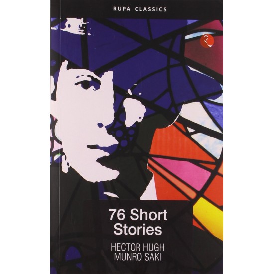 76 Short Stories Of Saki  by Hectoe Hugh Munro
