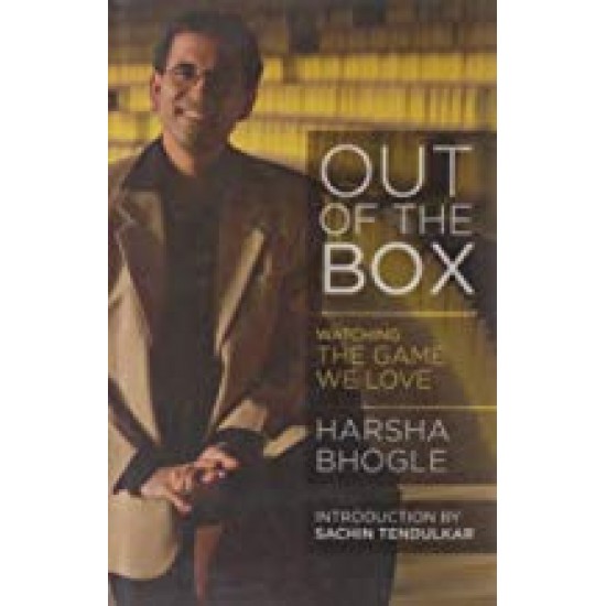 Out Of The Box Watching The Game We Love by Harsha Bhogle Out Of The Box Watching The Game We Love by Harsha Bhogle