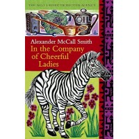 IN THE COMPANY OF CHEERFUL LADIES by Alexander McCall Smith IN THE COMPANY OF CHEERFUL LADIES by Alexander McCall Smith