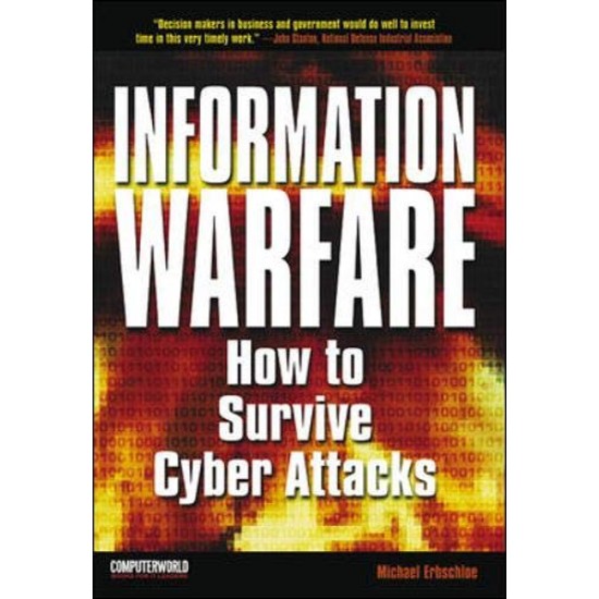 Information Warfare: How to Survive Cyber Attacks by Erbschloe Michael