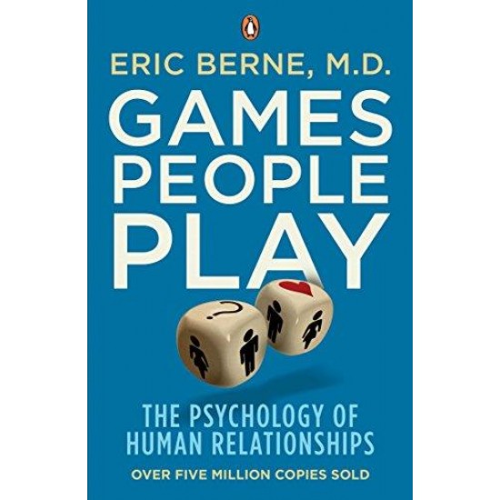 Games People Play: The Psychology of Human Relationships by Eric Berne