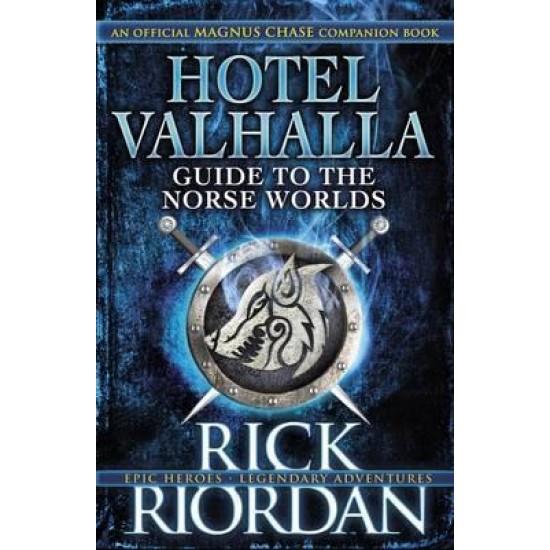 Hotel Valhalla Guide to the Norse Worlds : Your Introduction to Deities, Mythical Beings & Fantastic Creatures by Rick Riordan