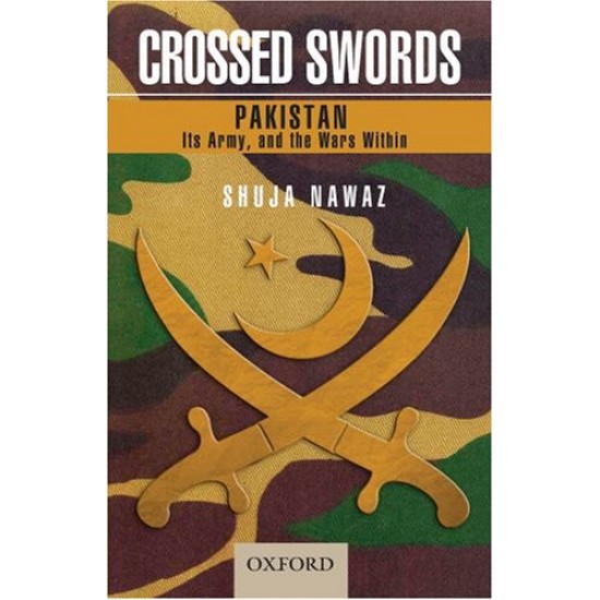 Crossed Swords: Pakistan Its Army and the Wars Within Shuja Nawaz