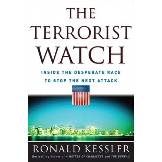 The Terrorist Watch: Inside the Desperate Race to Stop the Next Attack by  Kessler Ronald