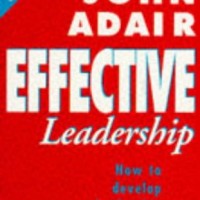 Effective Leadership How to Develop Leadership Skills by Adair John Eric