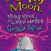Molly Moon, Micky Minus and the Mind Machine by georgia byng