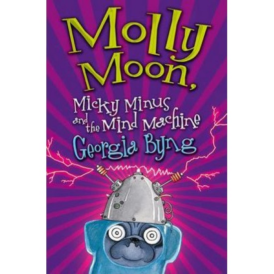 Molly Moon, Micky Minus and the Mind Machine by georgia byng