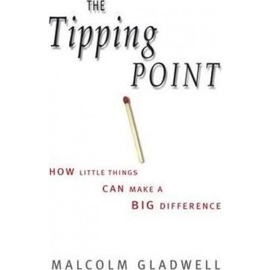 The Tipping Point : How Little Things Can Make a Big Difference by Malcolm Gladwell