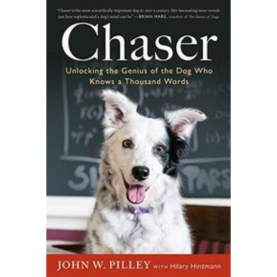 Chaser (Unlocking the Genius of the Dog Who Knows a Thousand Words) by John W Pilley