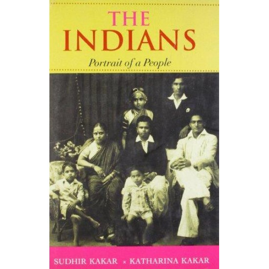 The Indians: Portrait of a People by Kakar, Sudhir and Kakar, Katharina Sudhir Kakar; Katharina Kakar