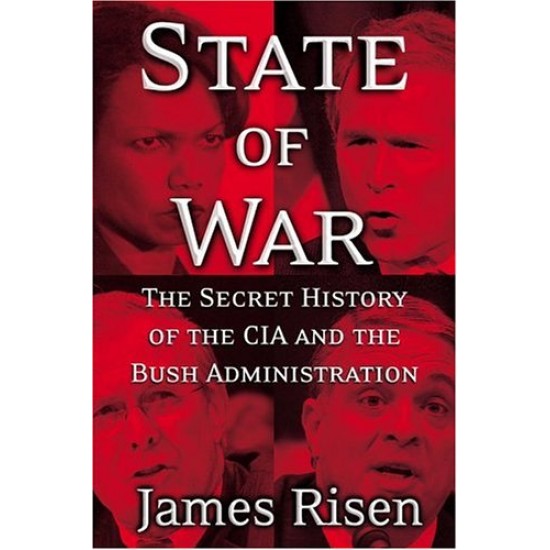 State of War: The Secret History of the C.I.A. and the Bush Administration by  James Risen
