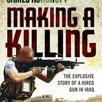 Making A Killing The Explosive Story of a Hired Gun in Iraq by James Ashcroft