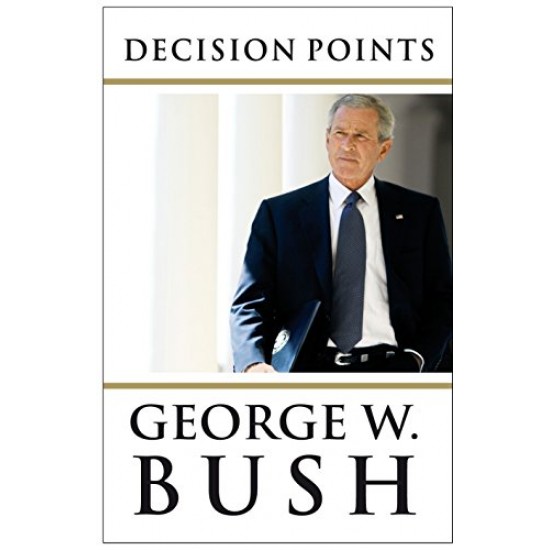 Decision Points by George W. Bush Bush
