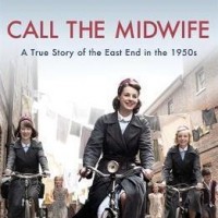 Call The Midwife : A True Story Of The East End In The 1950s by Jennifer Worth