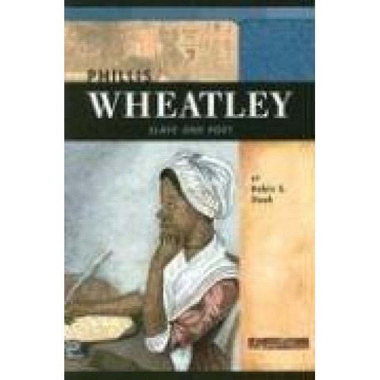Phillis Wheatley: Slave and Poet by Robin S. Doak