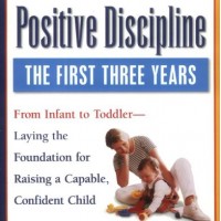 Positive Discipline The First Three Years-Laying the Foundation for Raising a Capable, Confident child by Nelsen Ed.D Jane Erwin Cheryl Duffy, Roslyn Ann
