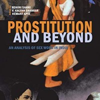 Prostitution and Beyond An Analysis of Sex Workers in India by Rohini Sahni Prostitution and Beyond An Analysis of Sex Workers in India by Rohini Sahni