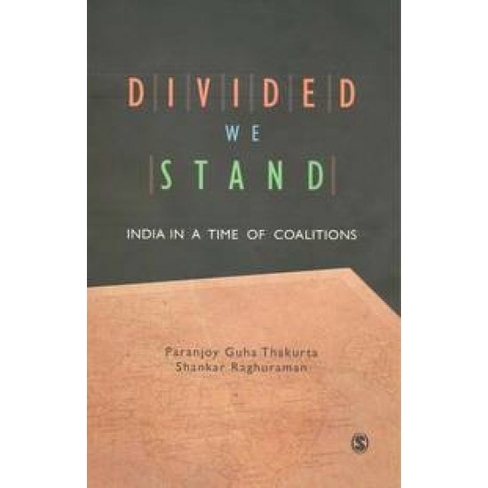 Divided We Stand India In A Time Of Coalitions by Paranjoy Guha Thakurta, Shankar Raghuraman 