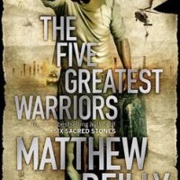 The Five Greatest Warriors by Matthew Reilly The Five Greatest Warriors by Matthew Reilly