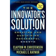 The Innovator's Solution : Creating and Sustaining Successful Growth by Clayton m christensen The Innovator's Solution : Creating and Sustaining Successful Growth by Clayton m christensen