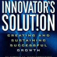 The Innovator's Solution : Creating and Sustaining Successful Growth by Clayton m christensen The Innovator's Solution : Creating and Sustaining Successful Growth by Clayton m christensen