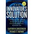 The Innovator's Solution : Creating and Sustaining Successful Growth by Clayton m christensen