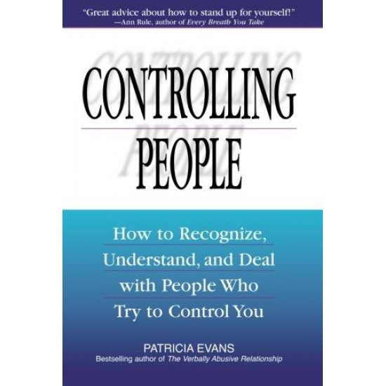 Controlling People: How to Recognize, Understand, and Deal with People Who Try to Control You by Patricia Evans